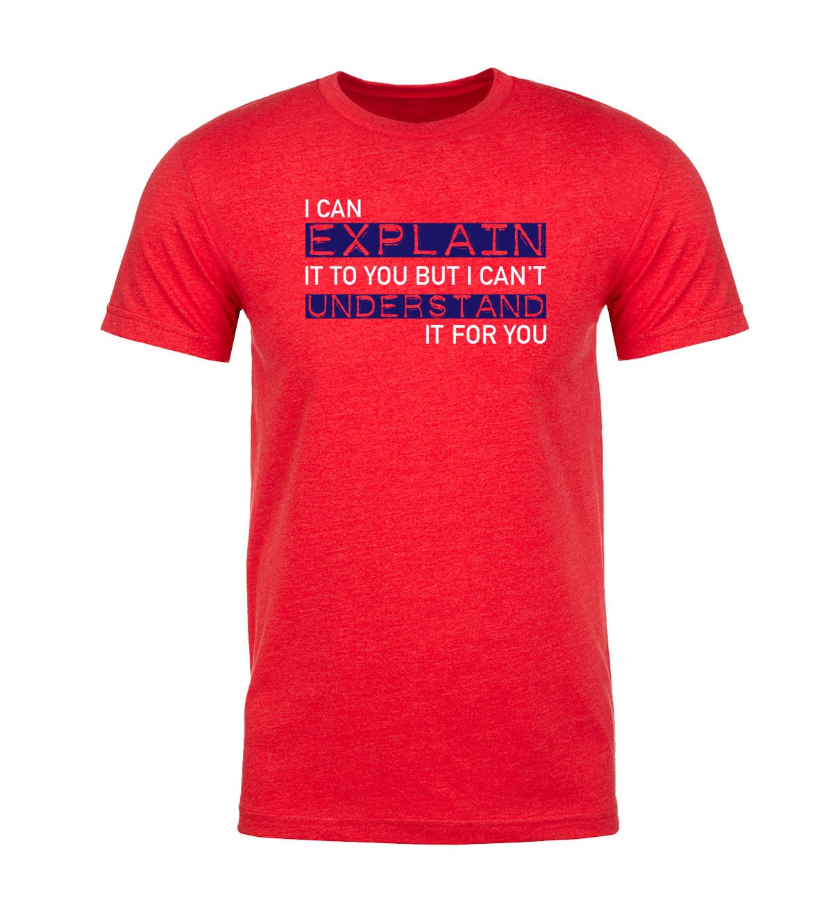 I Can Explain It to You but I Can’t Understand It for You Unisex T Shirts - Mato & Hash