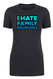 I Hate Family Reunions Womens T Shirts