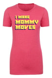 I Make Mommy Moves Womens T Shirts