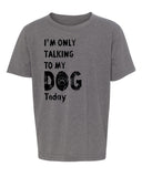 I'm Only Talking to My Dog Today Kids T Shirts