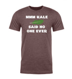 Mmm Kale - Said No One Ever Unisex T Shirts - Mato & Hash