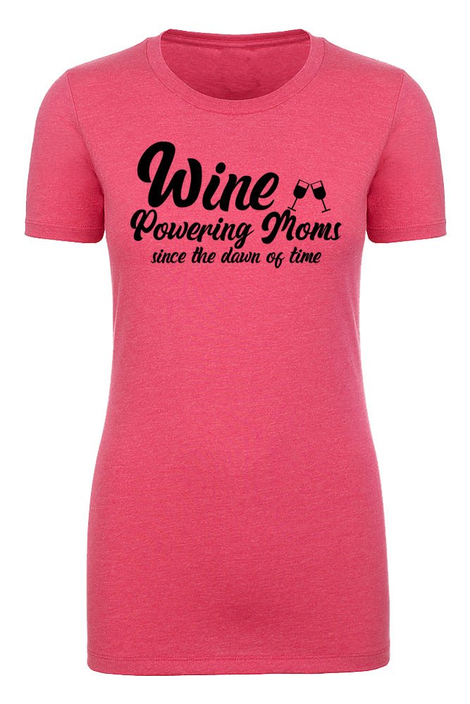 Wine: Powering Moms Since The Dawn of Time Womens T Shirts - Mato & Hash