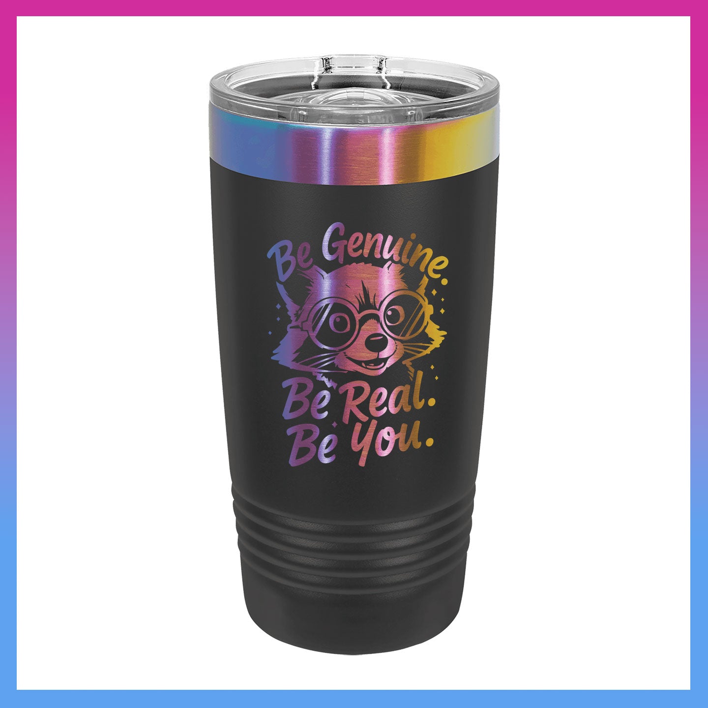 Domino Effect Apparel - Be Genuine Engraved  20 oz. Prism Plated Tumbler with Slider Lid