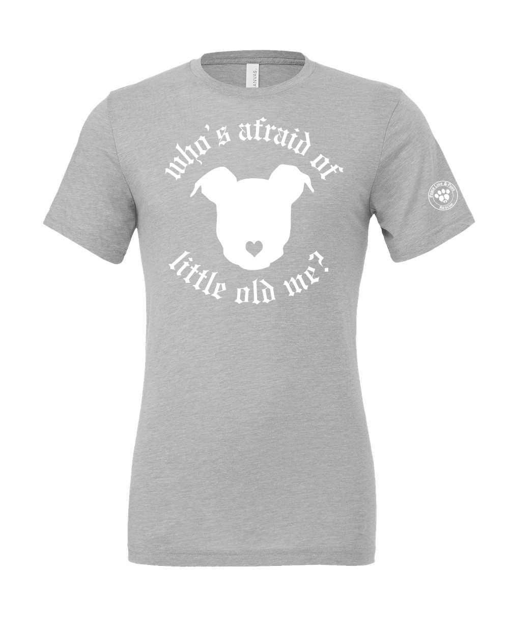 Peace Love and Paws Rescue - Whos Afraid of Little Old Me? Unisex Bella Triblend Shirt