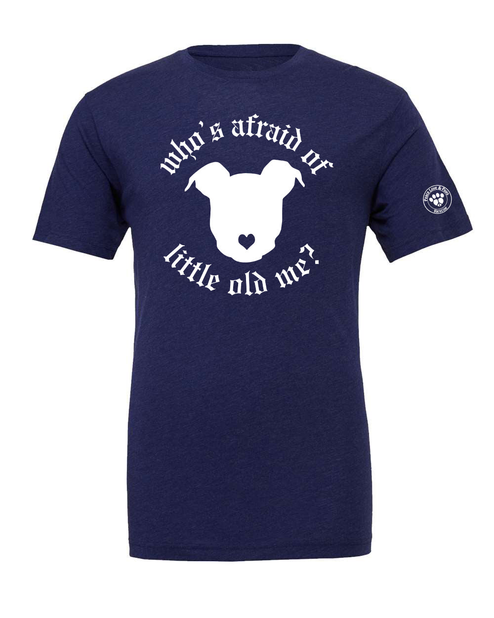 Peace Love and Paws Rescue - Whos Afraid of Little Old Me? Unisex Bella Triblend Shirt