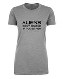 Aliens Don't Believe In You Either Womens T Shirts