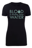 Blood Is Thicker Than Water Womens T Shirts