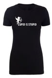 Cupid Is Stupid Bow & Arrow Womens Valentine's Day T Shirts