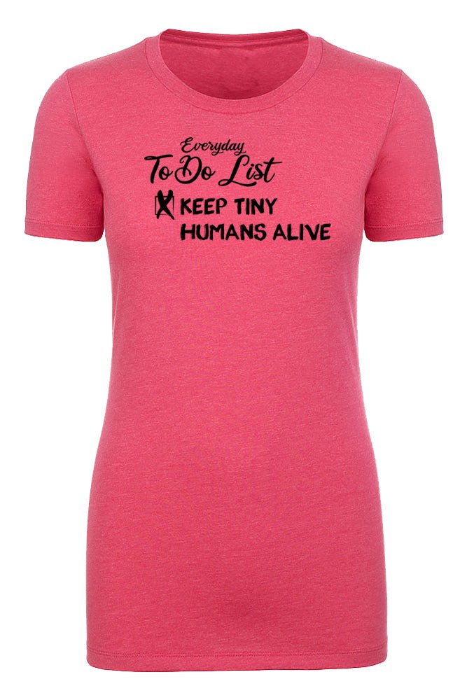 Everyday To Do List: Keep Tiny Humans Alive Womens T Shirts - Mato & Hash