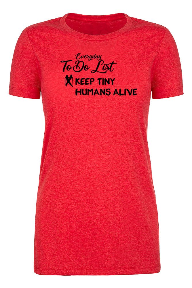Everyday To Do List: Keep Tiny Humans Alive Womens T Shirts - Mato & Hash