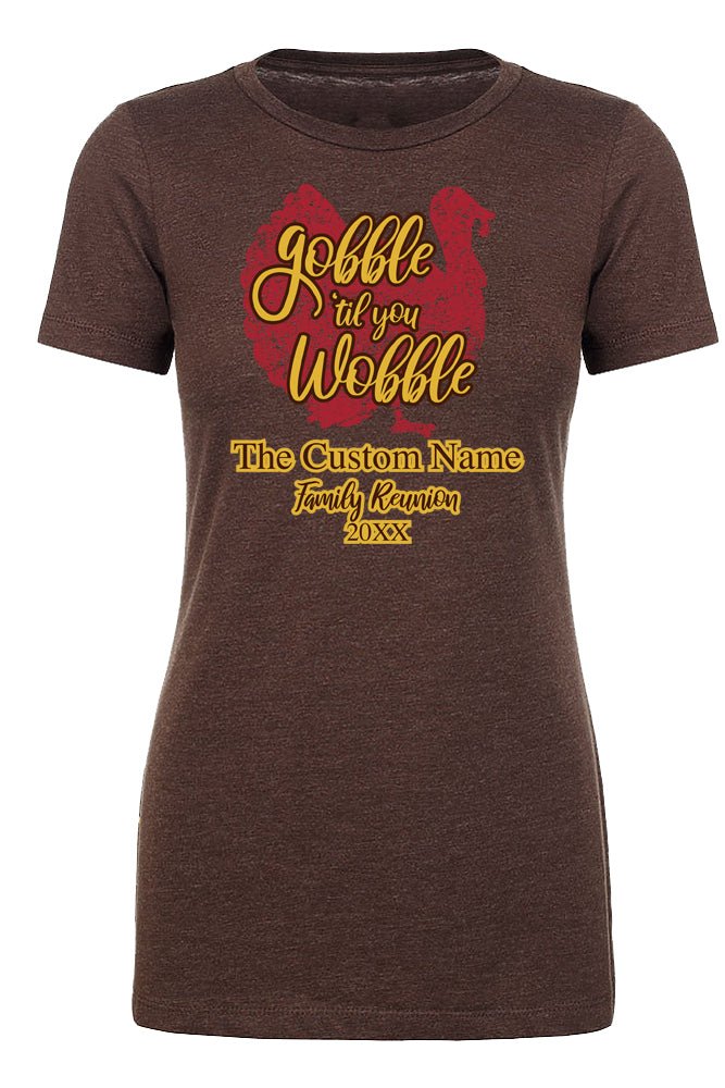 Gobble ’Til You Wobble - The Custom Name Family Reunion Womens T Shirts - Mato & Hash