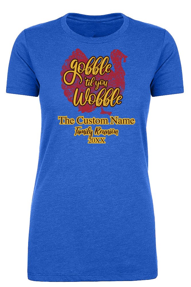 Gobble ’Til You Wobble - The Custom Name Family Reunion Womens T Shirts - Mato & Hash