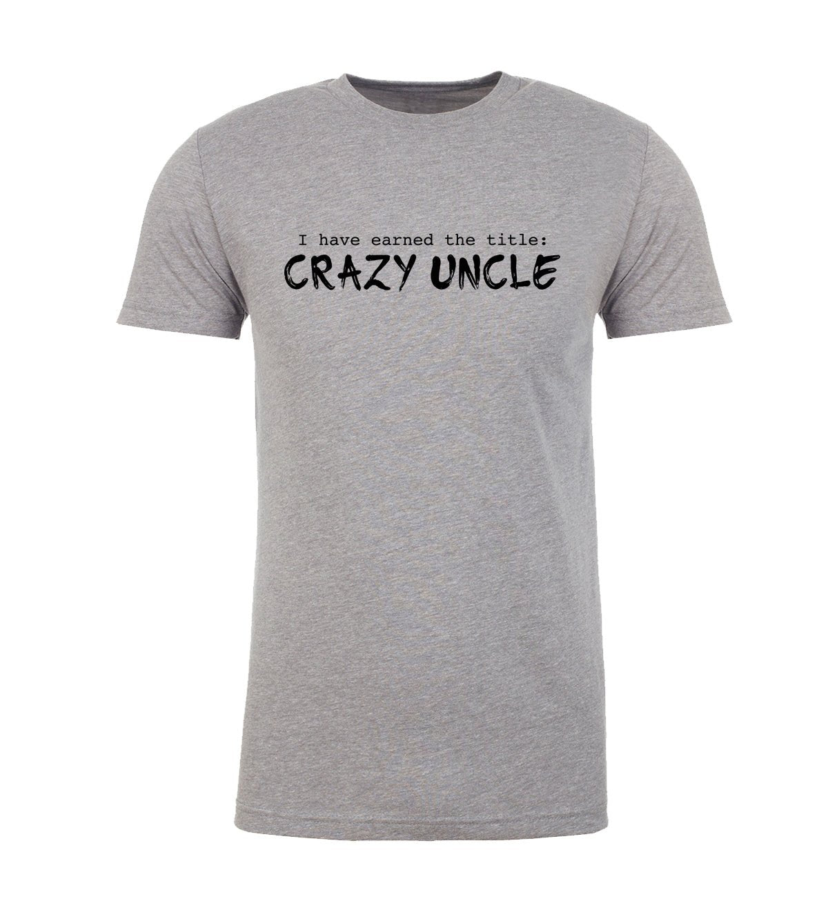 I Have Earned The Title: Crazy Uncle Unisex T Shirts - Mato & Hash