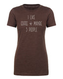 I Like Coffee & Maybe 3 People Womens T Shirts