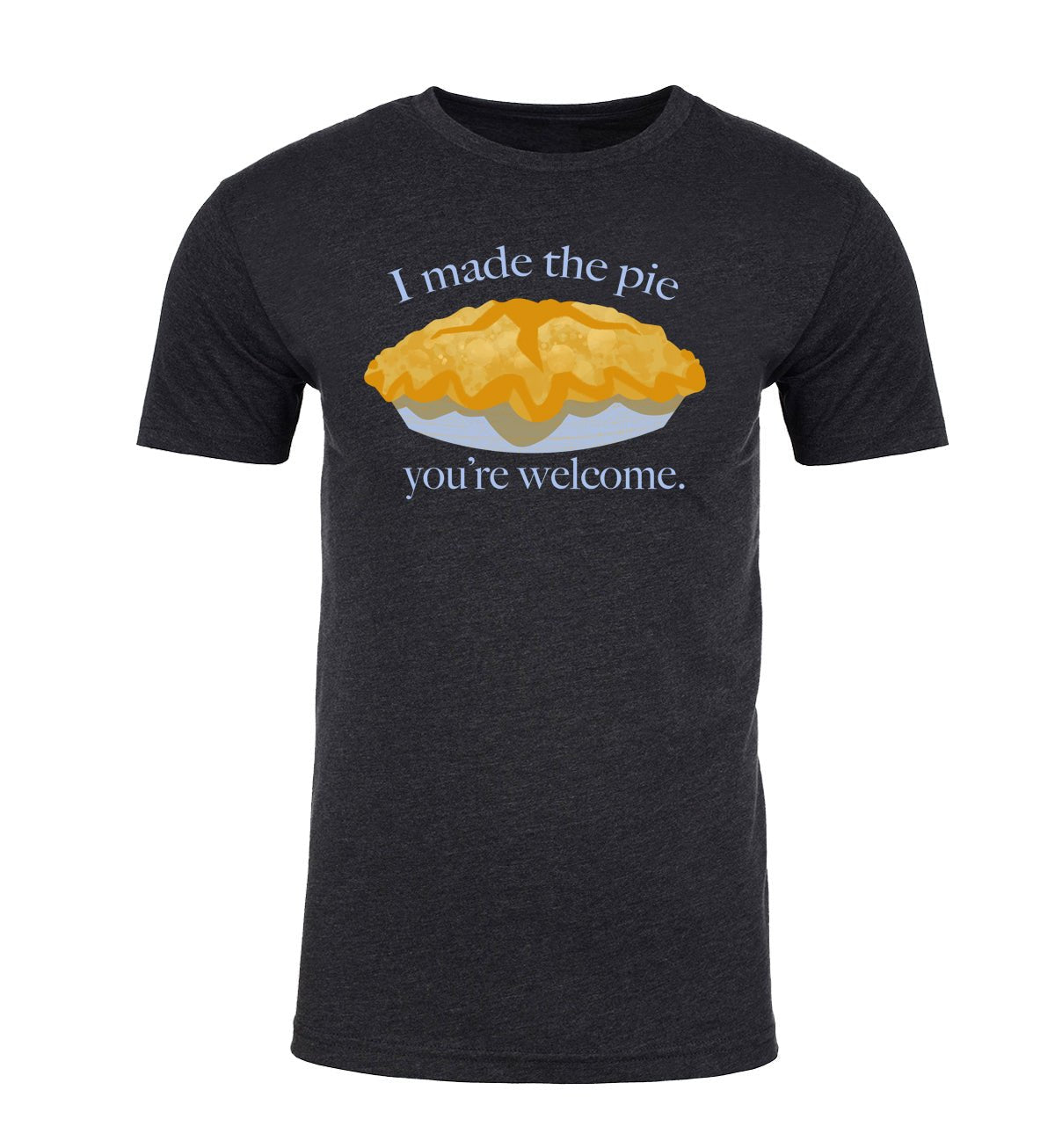 I Made the Pie, You're Welcome Unisex Thanksgiving T Shirts - Mato & Hash