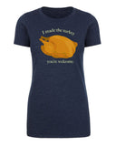 I Made the Turkey, You're Welcome Womens Thanksgiving T Shirts - Mato & Hash