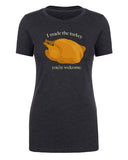 I Made the Turkey, You're Welcome Womens Thanksgiving T Shirts