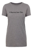 I Married Into This. Womens T Shirts