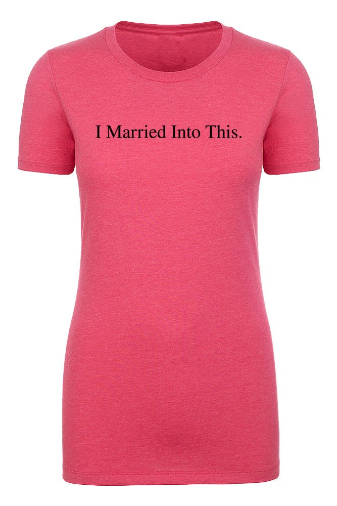 I Married Into This. Womens T Shirts - Mato & Hash