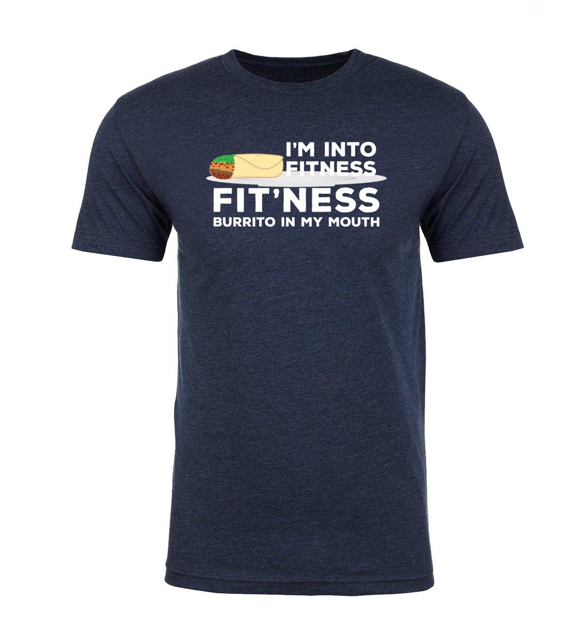 I'm Into Fitness - Fit'ness Burrito in My Mouth - Unisex T Shirts - Mato & Hash