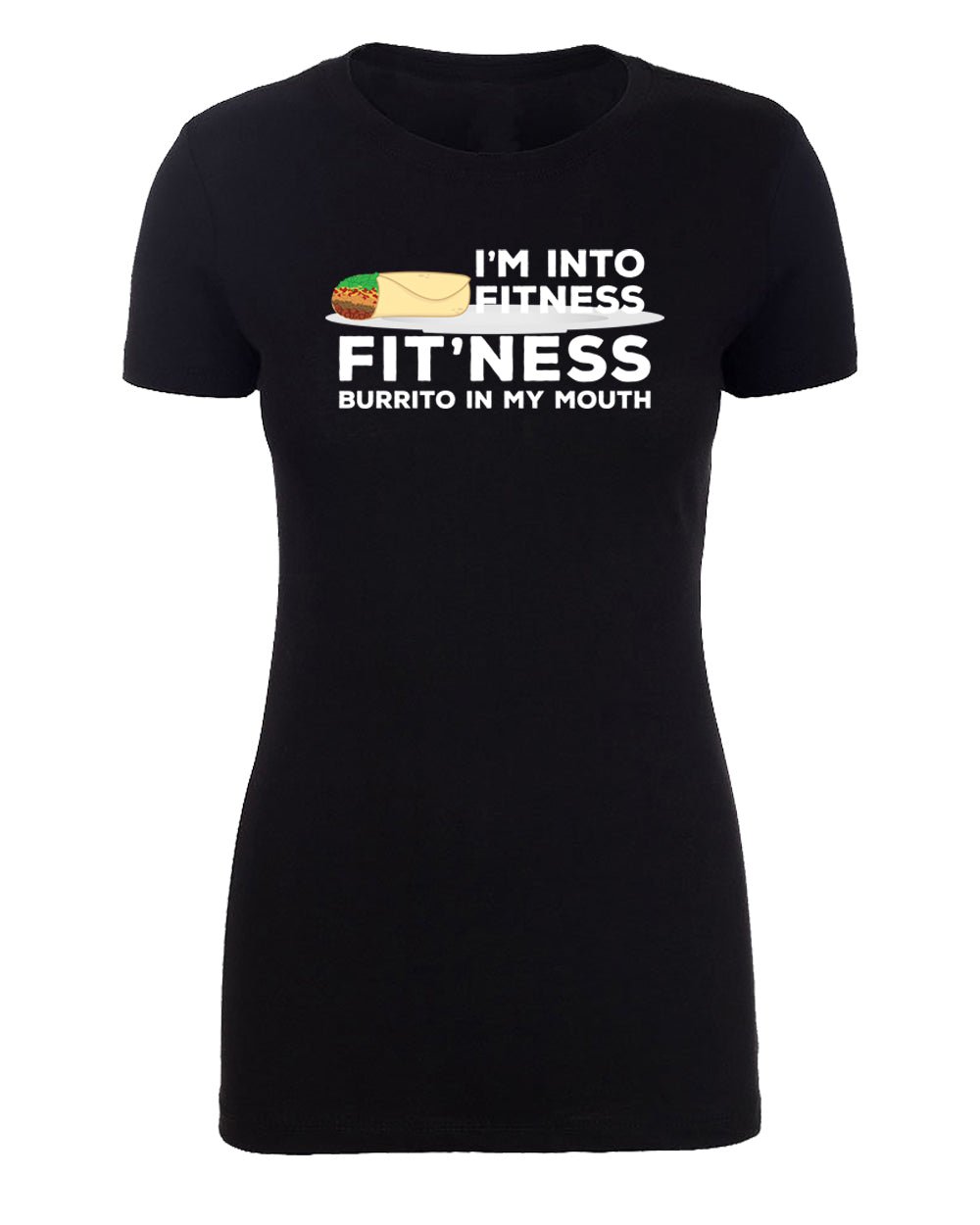 I'm Into Fitness - Fit'ness Burrito in My Mouth - Womens T Shirts - Mato & Hash