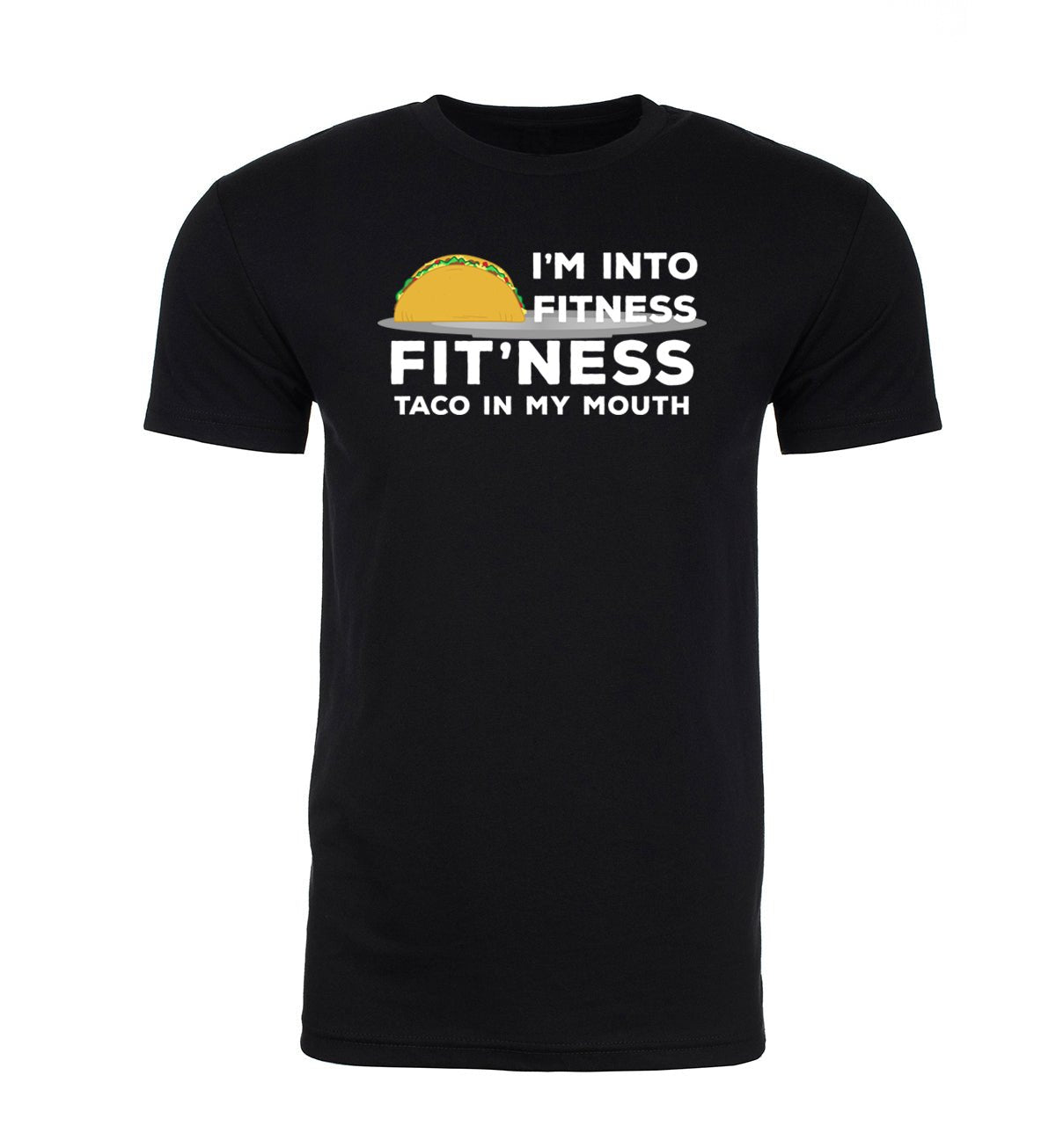 I'm Into Fitness - Fit'ness Taco in My Mouth - Unisex T Shirts - Mato & Hash