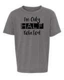 I'm Only Half Related Kids T Shirts