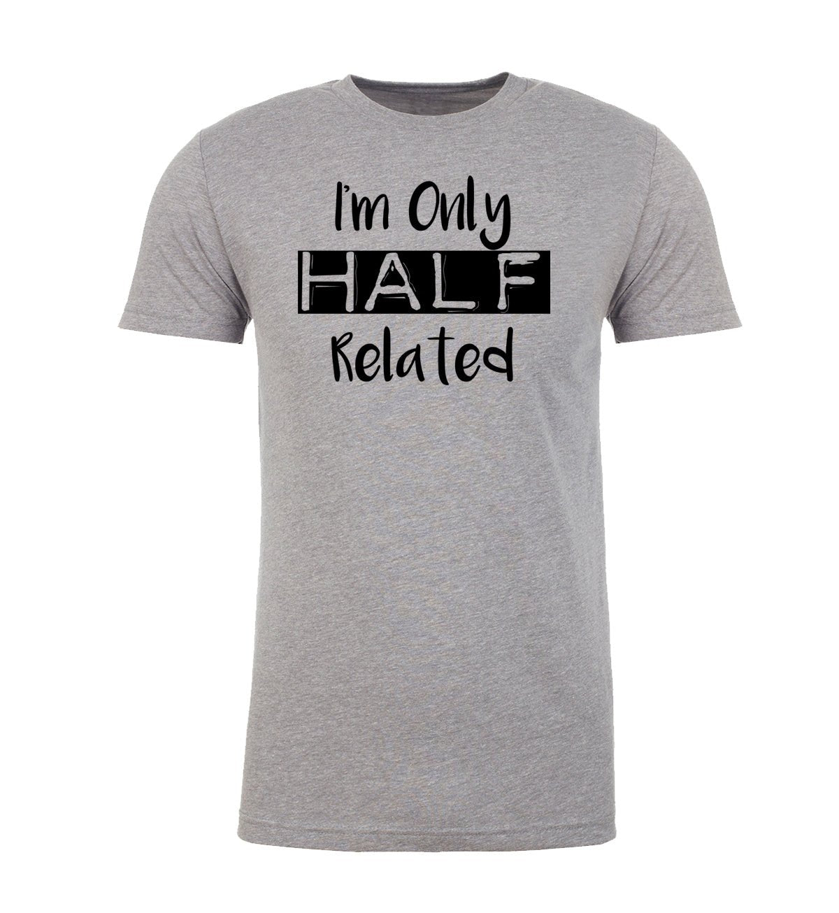 I'm Only Half Related Unisex T Shirts - Mato & Hash