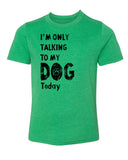 I'm Only Talking to My Dog Today Kids T Shirts - Mato & Hash