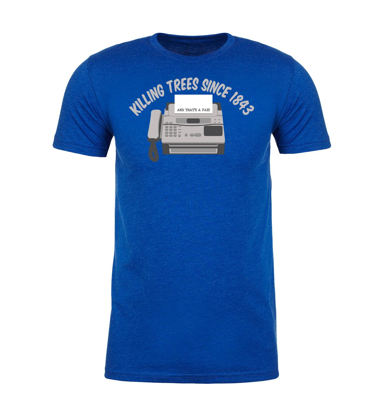 Killing Trees Since 1843 and That's a Fax! Unisex T Shirts - Mato & Hash