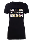 Let the Staining Begin Womens Thanksgiving T Shirts