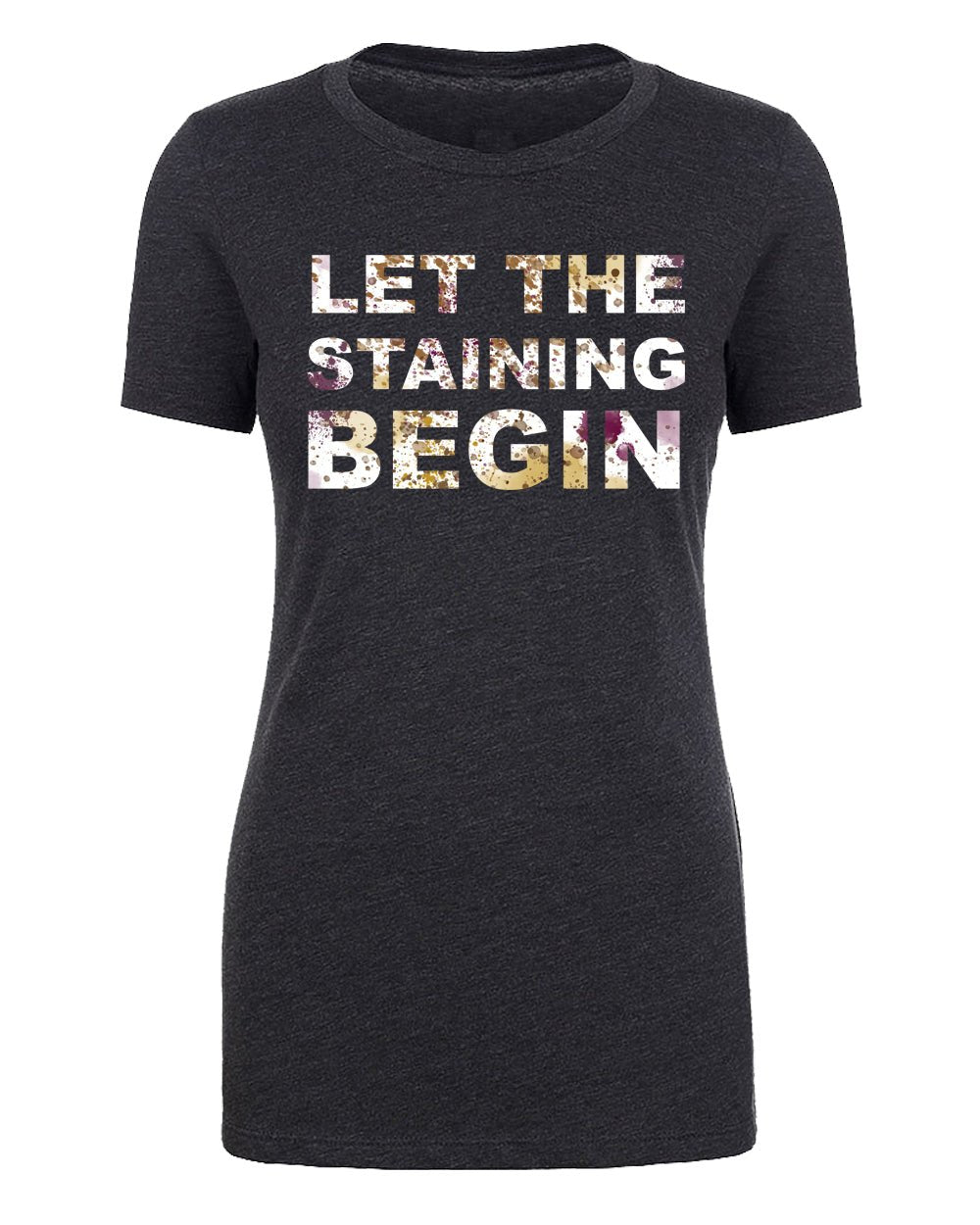 Let the Staining Begin Womens Thanksgiving T Shirts - Mato & Hash