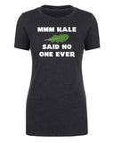 Mmm Kale - Said No One Ever Womens T Shirts