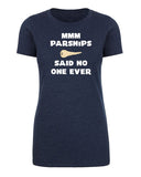 Mmm Parsnips - Said No One Ever Womens T Shirts