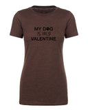 My Dog Is My Valentine Womens T Shirts - Mato & Hash
