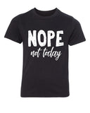 Nope, Not Today Kids T Shirts