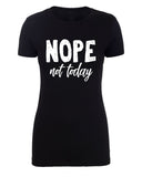 Nope, Not Today Womens T Shirts