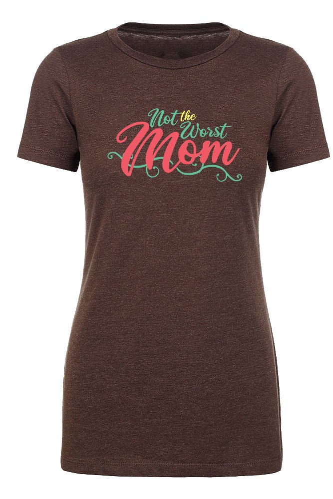 Not The Worst Mom Womens T Shirts - Mato & Hash