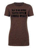 Talk To Me Before or After Coffee - Choose Wisely - Womens T Shirts - Mato & Hash