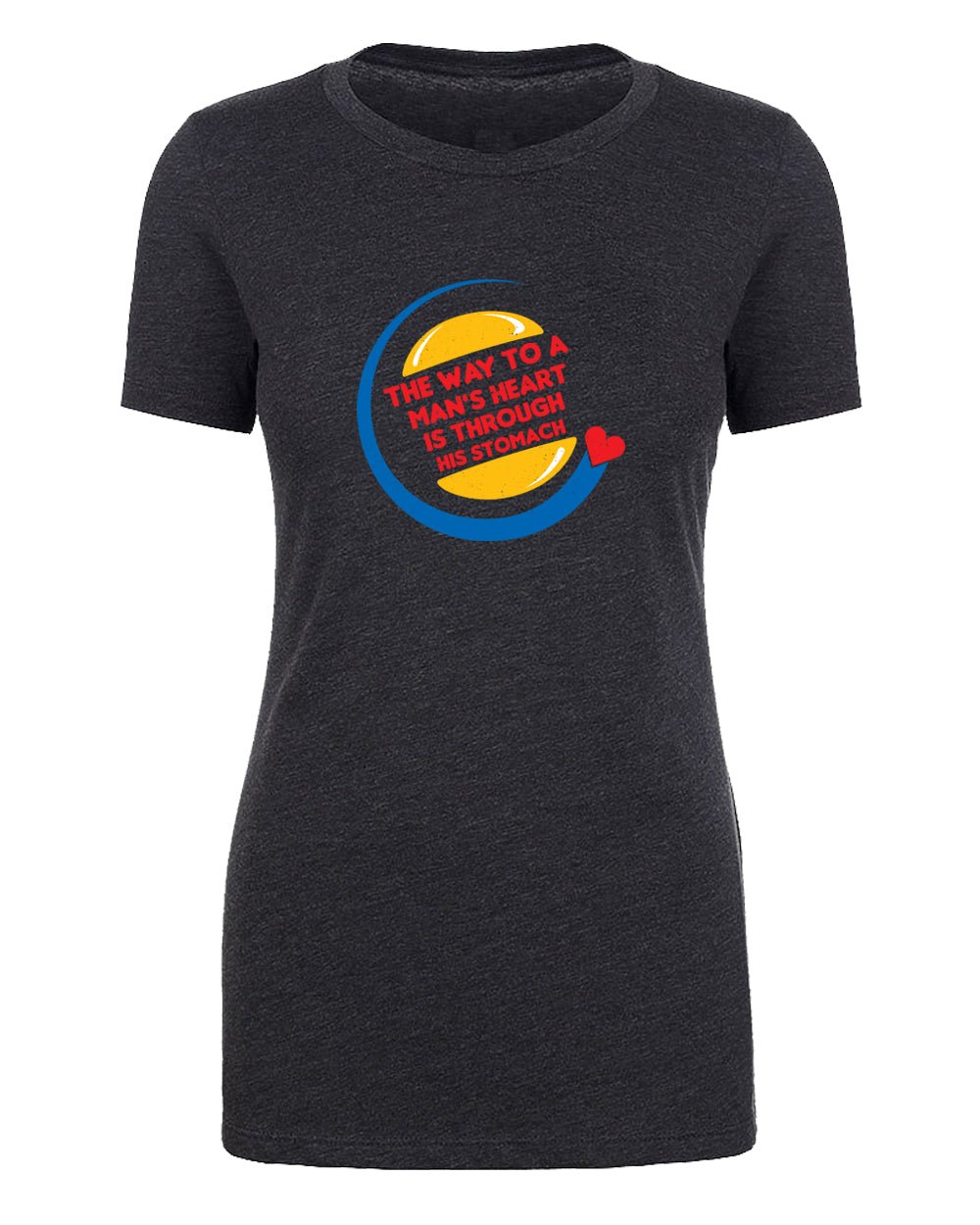 The Way to a Man's Heart Is Through His Stomach (King O Burgers) Womens T Shirts - Mato & Hash