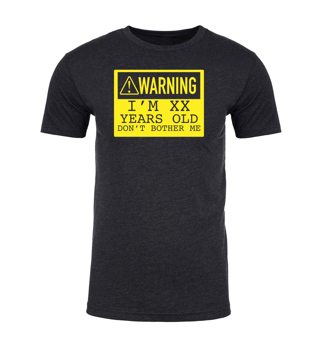Warning: I'm XX Years Old, Don't Bother Me Custom Unisex T Shirts - Mato & Hash